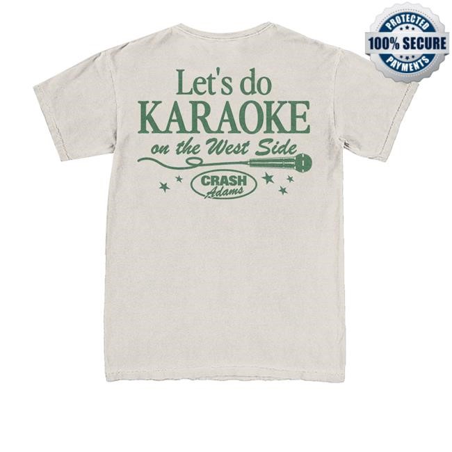 Let's Do Karaoke On The West Side Shirt  Hoodie  Sweatshirt Crash Adams Merch Store Karaoke - New Tee Store