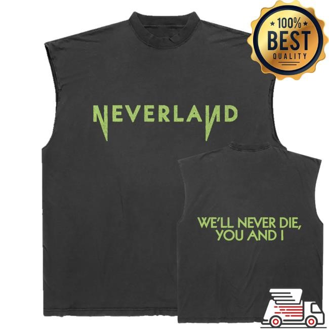 Official Neverland We'll Never Die  You And I New Shirt - New Tee Store