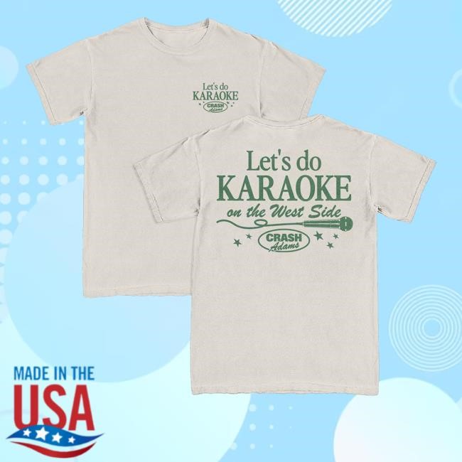 Let's Do Karaoke On The West Side Shirt  Hoodie  Sweatshirt Crash Adams Merch Store Karaoke - New Tee Store